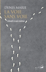 La voie sans voie : l'éveil à soi-même - Denis Marie