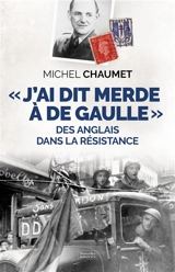J'ai dit merde à De Gaulle : des Anglais dans la Résistance - Michel Chaumet