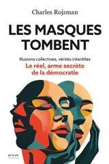 Les masques tombent : illusions collectives, vérités interdites : le réel, arme secrète de la démocratie - Charles Rojzman
