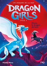 Dragon girls, cycle 3 : les dragons de la nuit. Vol. 2. Diane, le dragon de lune - Maddy Mara