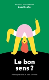 Le bon sens ? : philosopher avec le sens commun - Oscar Brenifier