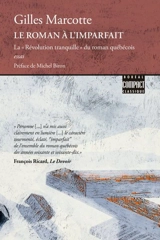 Le Roman à l'imparfait : La « Révolution tranquille » du roman québécois 354 - Gilles Marcotte