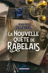 La nouvelle quête de Rabelais - Jean-Noël Delétang