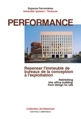 Performance : repenser l'immeuble de bureaux de la conception à l'exploitation. Performance : rethinking the office building : from design to use - Fanny Léglise