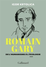 Romain Gary : de l'humanisme à l'écologie : essai - Igor Krtolica
