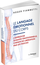 Le langage émotionnel du corps. Vol. 1. L'approche somato-émotionnelle, chemin de libération par les fascias - Roger Fiammetti