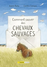 Comment sauver des chevaux sauvages - Andrée Poulin