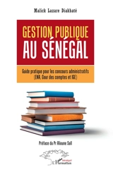 Gestion publique au Sénégal : guide pratique pour les concours administratifs (ENA, Cour des comptes et IGE) - Malick Lazare Diakhaté