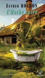 L'Herbe naïve - Esther Rochon