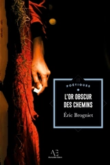 L'Or obscur des chemins - Eric Brogniet