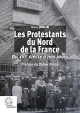 Les protestants du nord de la France : du XVIe siècle à nos jours - Alain Joblin