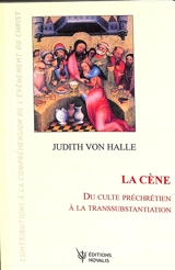 Contributions à la compréhension de l'évènement du Christ. Vol. 6. La Cène : du culte préchrétien à la transsubstantiation - Judith von Halle