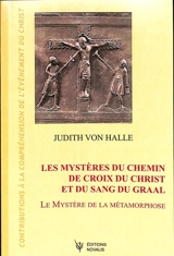 Contributions à la compréhension de l'évènement du Christ. Vol. 3. Les mystères du chemin de croix du Christ et du sang du Graal : le mystère de la métamorphose - Judith von Halle