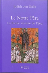 Contributions à la compréhension de l'évènement du Christ. Vol. 1. Le Notre Père : la parole prononcée par Dieu - Judith von Halle