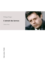 L'attrait des larmes - Philippe Roger