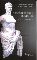 Les empereurs romains : 27 av. J.-C.-476 apr. J.-C. - François Zosso