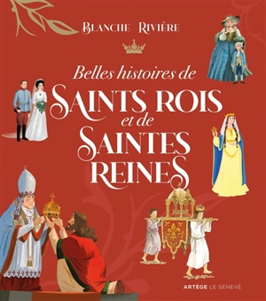 Belles histoires de saints rois et de saintes reines - Blanche Rivière