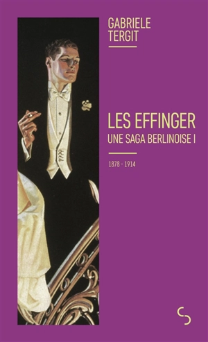 Les Effinger : une saga berlinoise. Vol. 1. 1878-1914 - Gabriele Tergit
