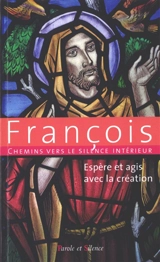 Chemins vers le silence intérieur avec François : espère et agis avec la création - François