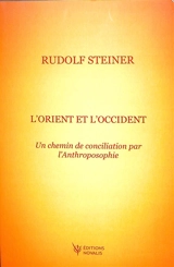 L'Orient et l'Occident : un chemin de conciliation par l'anthroposophie : GA 83, dix conférences faites lors du deuxième Congrès international du mouvement anthroposophique à Vienne du 1er au 12 juin 1922 - Rudolf Steiner