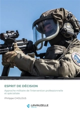 Esprit de décision : approche militaire de l'intervention professionnelle et spécialisée - Philippe Cholous