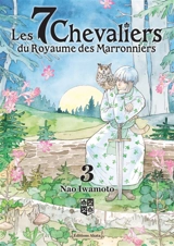 Les 7 chevaliers du Royaume des marronniers. Vol. 3 - Nao Iwamoto