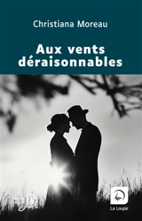Aux vents déraisonnables - Christiana Moreau