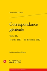 Correspondance générale. Vol. 9. 1er avril 1857-31 décembre 1859 - Alexandre Dumas