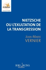 Nietzsche ou L'exultation de la transgression : principes et critique - Jean-Marie Vernier