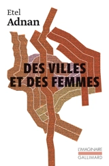 Des villes et des femmes : lettres à Fawwaz. Paris mis à nu - Etel Adnan