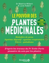 Le pouvoir des plantes médicinales : maladies de peau, système digestif, système respiratoire, fièvre, paludisme : 1.000 préparations à faire soi-même - Béatrice Milbert