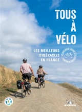 Tous à vélo : les meilleurs itinéraires en France : de quelques jours à plusieurs semaines - Manufacture française des pneumatiques Michelin