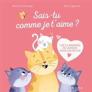 Sais-tu comme je t'aime ? : les 5 langages de l'amour pour les petits - Patricia Strauss