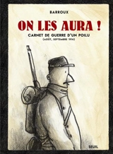 On les aura ! : carnet de guerre d'un poilu (août, septembre 1914) - Barroux
