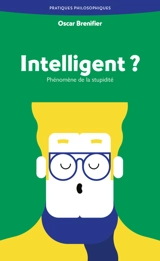 Intelligent ? : phénomène de la stupidité - Oscar Brenifier
