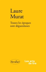 Toutes les époques sont dégueulasses : ré(é)crire, sensibiliser, contextualiser - Laure Murat