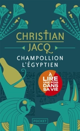 Champollion l'Egyptien : roman historique - Christian Jacq