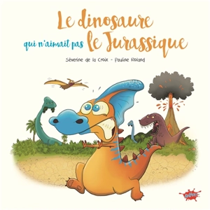Le dinosaure qui n'aimait pas le Jurassique - Séverine de La Croix