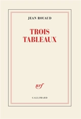 Trois tableaux - Jean Rouaud