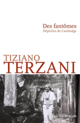 Des fantômes : dépêches du Cambodge - Tiziano Terzani