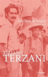 La chute de Saïgon : 30 avril 1975 - Tiziano Terzani