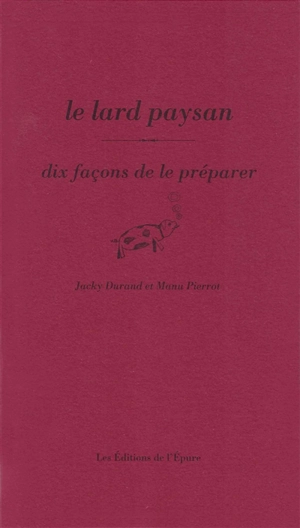 Le lard paysan : dix façons de le préparer - Jacky Durand