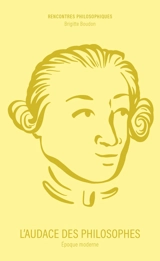 L'audace des philosophes : époque moderne - Brigitte Boudon