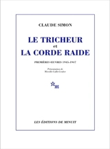 Le tricheur et La corde raide : premières oeuvres 1945-1947 - Claude Simon