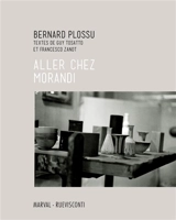 Bernard Plossu : aller chez Morandi - Bernard Plossu