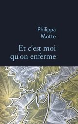 Et c'est moi qu'on enferme - Philippa Motte