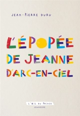 L'épopée de Jeanne d'Arc-en-ciel : conte à dormir debout - Jean-Pierre Duru