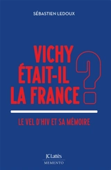 Vichy était-il la France ? : le Vel d'Hiv et sa mémoire - Sébastien Ledoux