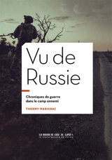 Vu de Russie : chroniques de guerre dans le camp ennemi - Thierry Marignac