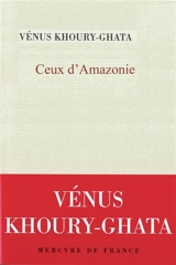 Ceux d'Amazonie - Vénus Khoury-Ghata